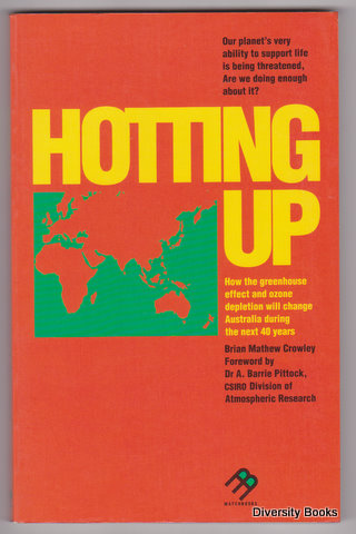HOTTING UP : How the Greenhouse Effect and Ozone Depletion Will Change Australia during the Next 40 Years