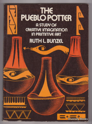 THE PUEBLO POTTER : A Study of Creative Imagination in Primitive Art