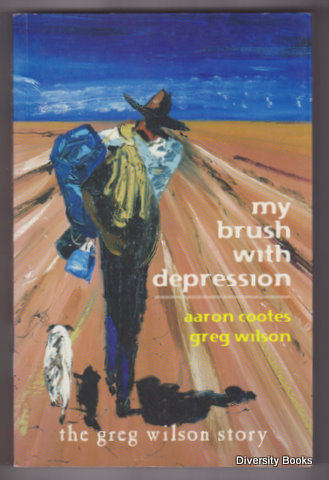 MY BRUSH WITH DEPRESSION : The Greg Wilson Story