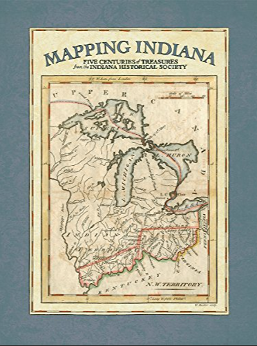 Mapping Indiana: Five Centuries of Treasures from Indiana Historical Society