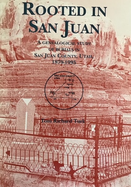Rooted in San JuanA Genealogical Study of Burials in San Juan County, Utah1879-1995