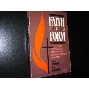 Faith and Form: A Unity of Theology & Polity in the United Methodist Tradition