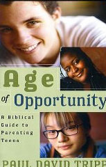 Age of Opportunity: A Biblical Guide to Parenting Teens