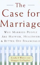 The Case For Marriage: Why Married People Are Happier, Healthier, and Better Off Financially