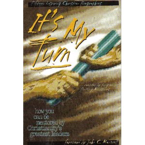 It's My Turn: How You Can be Mentored By Christianity's Greatest Leaders