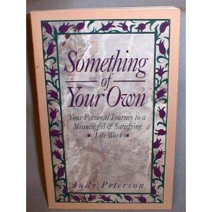 Something of Your Own: Your Personal Journey to a Meaningful & Satisfying Life Work