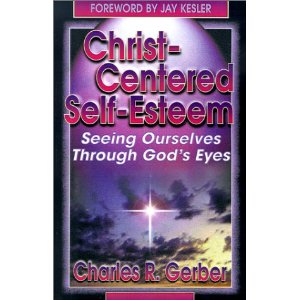 Christ-Centered Self-Esteem: Seeing Ourselves Through God's Eyes