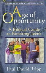 Age of Opportunity: A Biblical Guide to Parenting Teens