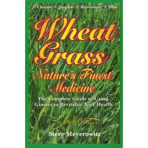 Wheatgrass Nature's Finest Medicine: The Complete Guide to Using Grass Foods & Juices to Revitalize Your Health