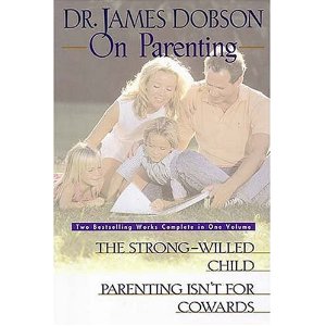 Dr James Dobson on Parenting: The Strong-Willed Child and Parenting Isn't for Cowards (Two Bestselling Works Complete in One Volume)