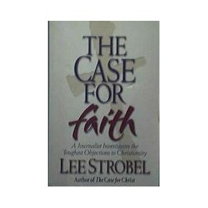 The Case for Faith: A Journalist Investigates the Toughest Objections to Christianity
