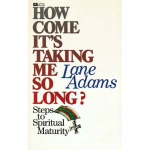 How Come It's Taking Me So Long: Steps to Spiritual Maturity