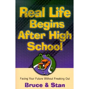 Real Life Begins After High School : Facing Your Future Without Freaking Out