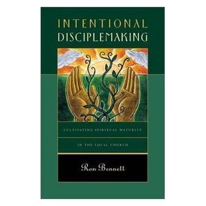 Intentional Disciplemaking: Cultivating Spiritual Maturity in the Local Church