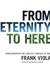 From Eternity to Here: Rediscovering the Ageless Purpose of God