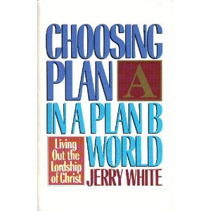 Choosing Plan A in a Plan B World: Living Out the Lordship of Christ