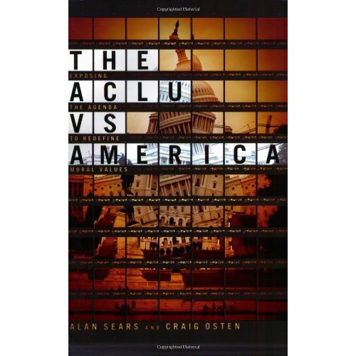 The ACLU Vs America: Exposing the Agenda to Redefine Moral Values