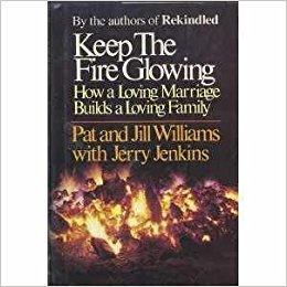 Keep The Fire Glowing: How a Loving Marriage Builds a Loving Family