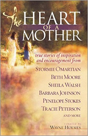The Heart of a Mother: True Stories of Inspiration and Encouragement
