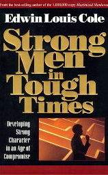 Strong Men in Tough Times: Developing Strong Character In an Age of Compromise