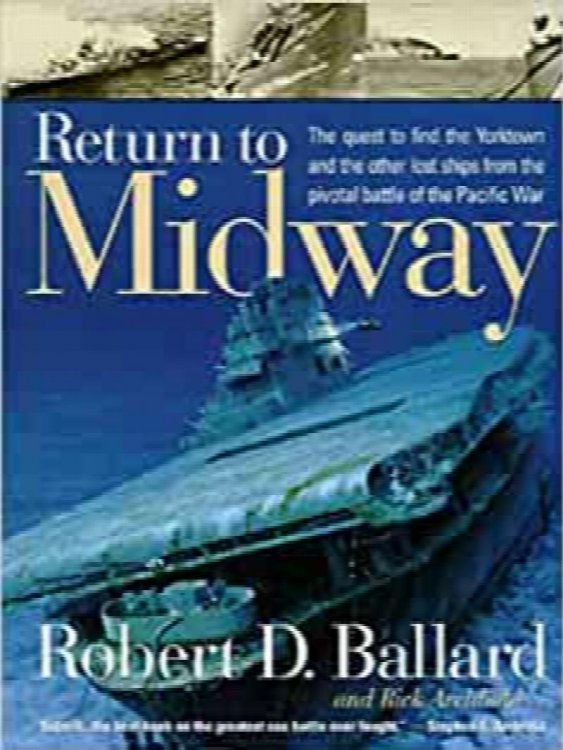 Return to Midway: The Quest to Find the Yorktown and Other Lost Ships from the Pivotal Battle of the Pacific War
