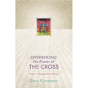 Experiencing the Power of the Cross: How it Changes Everything