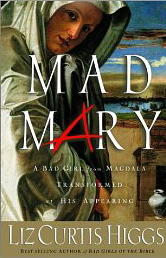 Mad Mary: A Bad Girl from Magdala Transformed at His Appearing