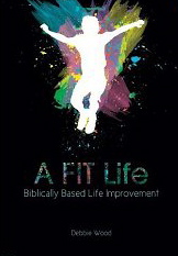 A Fit Life: Biblically Based Life Improvement