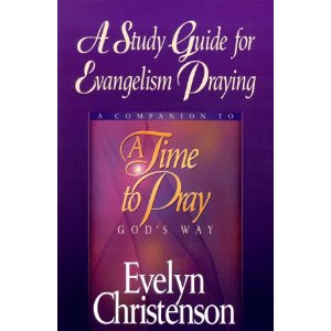A Study Guide for Evangelism Praying: A Companion To A Time to Pray God's Way