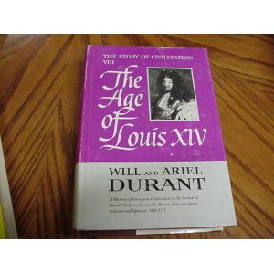 The Age of Louis XIV: The Story of Civilization VIII