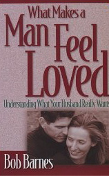 What Makes a Man Feel Loved: Understanding What Your Husband Really Wants