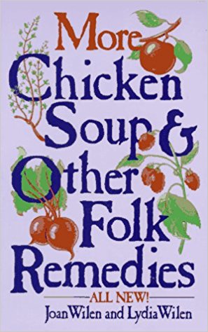 More Chicken Soup & Other Folk Remedies