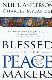Blessed are the Peace Makers: Finding Peace with God, Yourself and Others