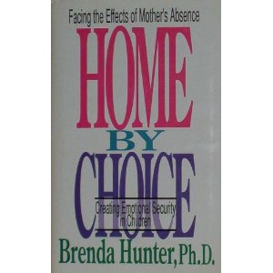 Home By Choice: Facing the Effects of Mother's Absence (Creating Emotional Security in Children)