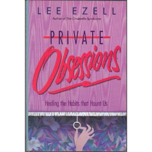Private Obsessions: Healing the Habits that Haunt Us