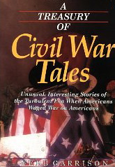 A Treasury of Civil War Tales: Unusual, Interesting Stories of the Turbulent Era When Americans Waged War on Americans
