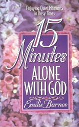 15 Minutes Alone With God: Enjoying Quiet Times in Busy Times