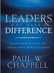 Leaders Who Make a Difference: Leadership Lessons from Three Great Bible Leaders
