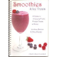 Smoothies & Ice Treats: A Guide to Enjoying Fresh, Frozen Treats at Homes (A Back to Basics Guide Book)