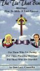The Tie That Binds: Marriage, How to Make it Last Forever