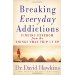 Breaking Everyday Addictions: Finding Freedom from the Things That Trip Us Up
