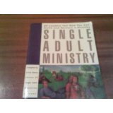 Single Adult Ministry: 60 Leaders Tell How You Can Build and Nurture a Healthy