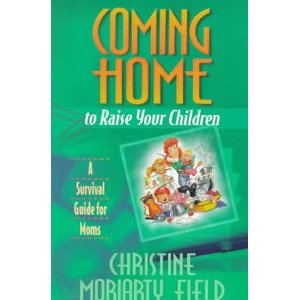 Coming Home to Raise Your Children: A Survival Guide for Moms