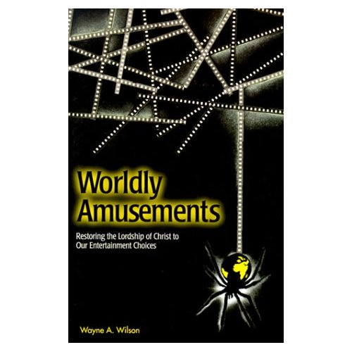 Worldly Amusements: Restoring the Lordship of Christ to Our Entertainment Choices