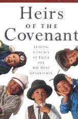Heirs of the Covenant: Leaving a Legacy of Faith For the Next Generation