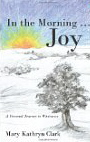 In the Morning . . . Joy: A Personal Journey to Wholeness