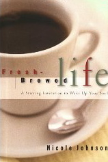 Fresh-Brewed Life: A Stirring Invitation to Wake Up Your Soul