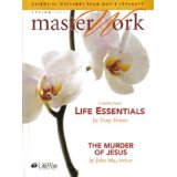 Master Work (Spring 2007): Life Essentials and The Murder of Jesus