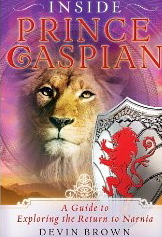 Inside Prince Caspian: A Guide to Exploring the Return to Narnia