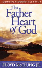 The Father Heart of God: Experiencing the Depths of His Love for You